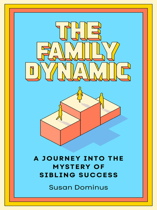 Title details for The Family Dynamic by Susan Dominus - Available